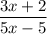 \dfrac{3 x + 2}{5 x - 5}