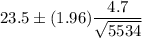 23.5\pm(1.96)\dfrac{4.7}{\sqrt{5534}}