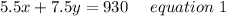 5.5x+7.5y=930 \ \ \ \ equation\ 1