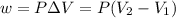 w=P\Delta V=P(V_2-V_1)