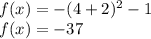 f(x)=-(4+2)^2-1\\f(x)=-37