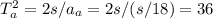 T_a^2 = 2s/a_a = 2s/(s/18) = 36