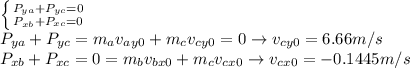 \left \{ {{P_{ya}+P_{yc}=0} \atop {P_{xb}+P_{xc}=0}} \right.\\P_{ya}+P_{yc}=m_av_{ay0}+m_cv_{cy0}=0 \rightarrow v_{cy0}=6.66m/s\\P_{xb}+P_{xc}=0=m_bv_{bx0}+m_cv_{cx0} \rightarrow v_{cx0}=-0.1445m/s