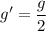 g' =\dfrac{g}{2}