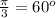 \frac{\pi}{3}=60^o