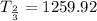 T_{\frac{2}{3}}=1259.92