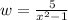 w=\frac{5}{x^2-1}