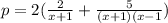 p=2(\frac{2}{x+1} +\frac{5}{(x+1)(x-1})