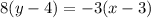 8(y-4)=-3(x-3)