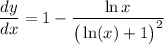 \displaystyle \frac{dy}{dx} = 1 - \frac{\ln x}{\big( \ln (x) + 1 \big)^2}