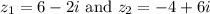 z_1=6-2i\text{ and } z_2=-4+6i