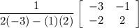 \dfrac{1}{2(-3)-(1)(2)}\left[\begin{array}{cc}-3&-1\\-2&2\end{array}\right]