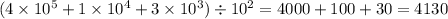 (4\times 10^5+1\times 10^4+3\times 10^3)\div 10^2=4000+100+30=4130