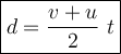 \large {\boxed {d = \frac{v + u}{2}~t } }