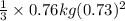 \frac{1}{3} \times 0.76 kg (0.73)^{2}