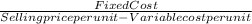 \frac{Fixed Cost}{Selling price per unit - Variable cost per unit}
