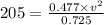 205=\frac{0.477\times v^2}{0.725}