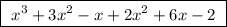 \boxed{ \ x^3 + 3x^2 - x + 2x^2 + 6x - 2 \ }