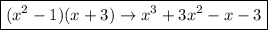 \boxed{(x^2 - 1)(x + 3) \rightarrow x^3 + 3x^2 - x - 3}