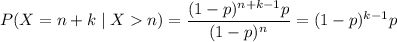 P(X=n+k\mid Xn)=\dfrac{(1-p)^{n+k-1}p}{(1-p)^n}=(1-p)^{k-1}p