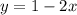 y = 1-2x