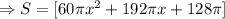 \Rightarrow S=[60\pi x^2+192\pi x+128\pi]