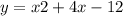 y = x2+4x-12