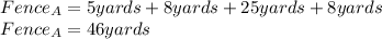 Fence_A=5yards+8yards+25yards+8yards\\Fence_A=46yards