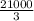 \frac{21000}{3}