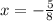 x=-\frac{5}{8}