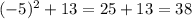 (-5)^2+13 = 25 + 13 = 38