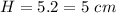 H=5.2=5\ cm