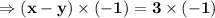 \Rightarrow\bold{(x - y)\times(- 1) = 3\times(- 1)}