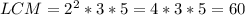 LCM=2^{2} *3*5=4*3*5=60