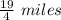 \frac{19}{4}\ miles