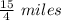 \frac{15}{4}\ miles