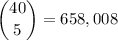 \dbinom{40}5=658,008