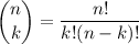 \dbinom nk=\dfrac{n!}{k!(n-k)!}