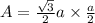 A=\frac{\sqrt{3}}{2}a\times \frac{a}{2}