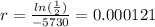 r =\frac{ln(\frac{1}{2})}{-5730}=0.000121