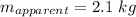 m_{apparent}=2.1\ kg