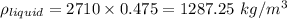 \rho_{liquid}=2710\times 0.475=1287.25\ kg/m^3