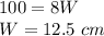 100=8W\\W=12.5\ cm