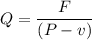 Q = \dfrac{F}{(P-v)}