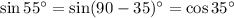 \sin 55^{\circ} =\sin (90-35)^{\circ} =\cos35^{\circ}