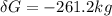 \delta G= -261.2kg