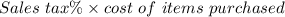 Sales\ tax\% \times cost\ of\ items\ purchased