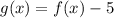 g(x)=f(x)-5