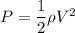 P=\dfrac{1}{2}\rho V^2