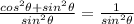 \frac{cos^2\theta+sin^2\theta}{sin^2\theta}=\frac{1}{sin^2\theta}